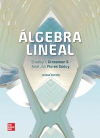 Álgebra lineal / Stanley Grossman, José Job Flores Godoy.