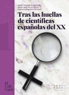Tras las huellas de científicas españolas del XX / Isabel Delgado Echeverría, María José Barral Morrán, Carmen Magallón Portolés