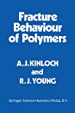 Fracture behaviour of polymers / A.J. Kinloch and R.J. Young