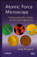 Atomic force microscopy : understanding basic modes and advanced applications / Greg Haugstad