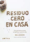 Residuo cero en casa / Bea Johnson ; traducción: Dra. Esther Peñarrubia