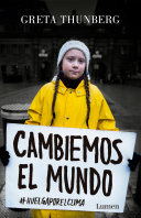 Cambiemos el mundo : #huelgaporelclima / Greta Thunberg ; traducido del inglés por Aurora Echevarría