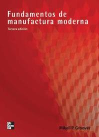Fundamentos de manufactura moderna [Recurs electrònic] : materiales, procesos y sistemas / Mikell P. Groover