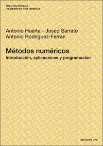 Métodos numéricos [Recurs electrònic] : introducción, aplicaciones y programación / Antonio Huerta, Josep Sarrate, Antonio Rodríguez-Ferran