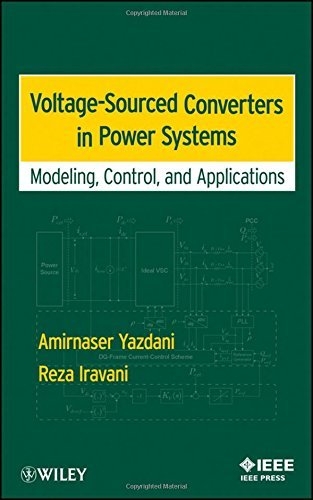 Voltage-sourced converters in power systems [Recurs electrònic] : modeling, control, and applications / Amirnaser Yazdani, Reza Iravani
