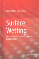 Surface Wetting : Characterization, Contact Angle, and Fundamentals / by Kock-Yee Law, Hong Zhao