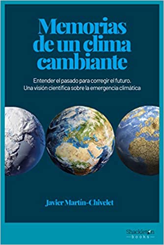 Memorias de un clima cambiante : entender el pasado para corregir el futuro : una visión científica sobre la emergencia climática / Javier Martín-Chivelet