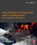 High integrity systems and safety management in hacardous industries / J.R. Thomson