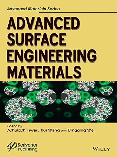 Advanced surface engineering materials / Ashutosh Tiwari, Rui Wang, Bingqing Wei, editors