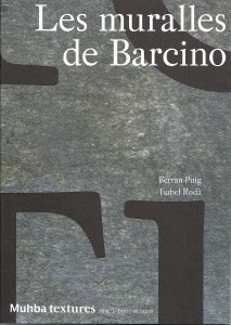 Les Muralles de Barcino : noves aportacions al coneixement de l'evolució dels seus sistemes de fortificació Ferran Puig, Isabel Rodà