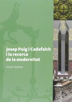 Josep Puig i Cadafalch i la recerca de la modernitat / Víctor Gómez