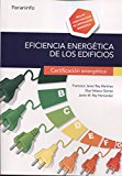 Eficiencia enérgetica de los edificios : certificación energética / Francisco Javier Rey Martínez, Eloy Velasco Gómez, Javier M. Rey Hernández