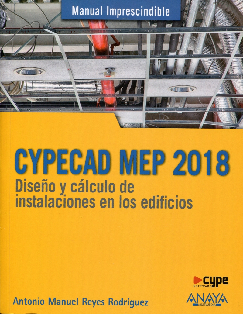 CYPECAD MEP 2018 : diseño y cálculo de instalaciones en los edificios / Antonio Manuel Reyes Rodríguez