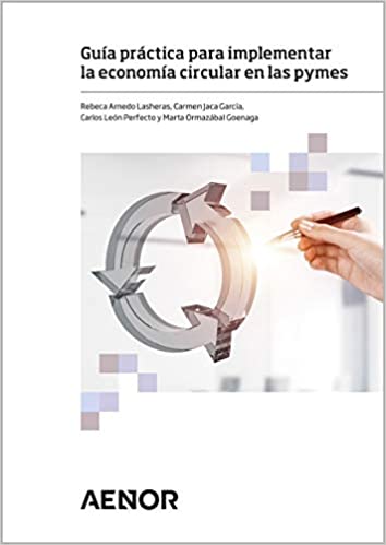 Guía práctica para implementar la economía circular en las pymes / Rebeca Arnedo Lasheras [i 3 més]