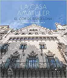 La casa Amatller : el cor de Barcelona / Santiago Alcolea Blanch