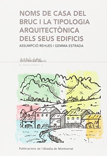 Noms de casa del Bruc i la tipologia arquitectònica dels seus edificis / Assumpció Rehues i Gemma Estrada