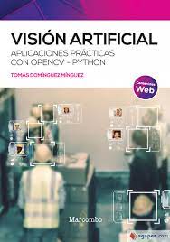 Visión artificial : aplicaciones prácticas con OpenCV-Python / Tomás Domínguez Mínguez