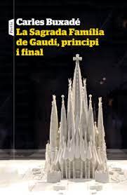 La Sagrada Família de Gaudí, principi i final / Carles Buxadé