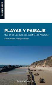 Playas y paisaje : Guía de las 50 playas más atractivas de Andalucía / Alexis Mooser y Giorgio Anfuso
