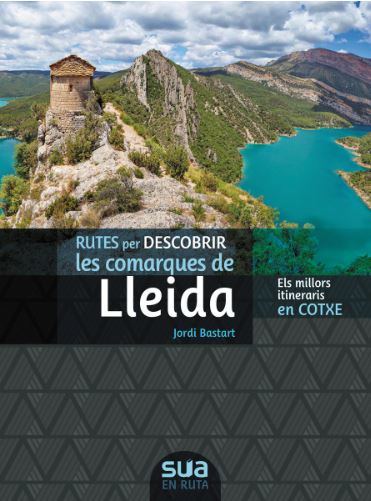 Rutes per descobrir les comarques de Lleida : els millors itineraris en cotxe / Jordi Bastart