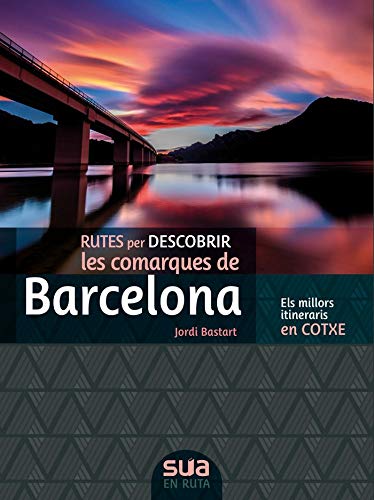 Rutes per descobrir les comarques de Barcelona : els millors itineraris en cotxe / Jordi Bastart