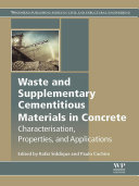 Waste and supplementary cementitious materials in concrete : characterisation, properties, and applications / edited by Rafat Siddique, Paulo Cachim.