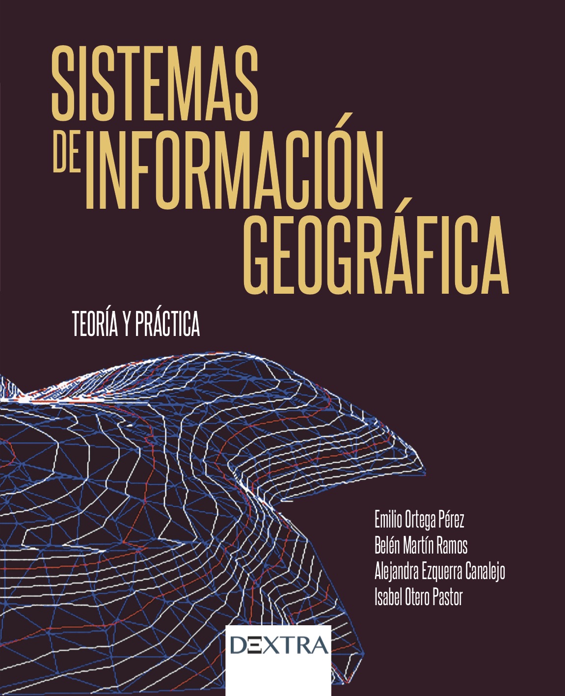 Sistemas de información geográfica : teoría y práctica / Emilio Ortega Pérez, Belén Martín Ramos, Alejandra Ezquerra Canalejo, Isabel Otero Pastor