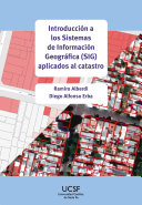 Introducción a los sistemas de información geográfica (SIG) aplicados al catastro / Ramiro Alberdi, Diego Alonso Erba
