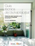 Guia tècnica de biohabitabilitat : criteris de salut i benestar en les promocions d’habitatge / document elaborat per la Comunitat de Coneixement de Salut del Comitè d'Experts d'Innovació i Coneixement de l'Institut Català del Sòl (CEIC-Salut) conjuntament amb l'arquitecta especialista en biohabitabilitat i bioconstrucció Sonia Hernández-Montaño Bou ; coordinació i supervisió de la guia: Cardona Jiménez, Daniel, arquitecte