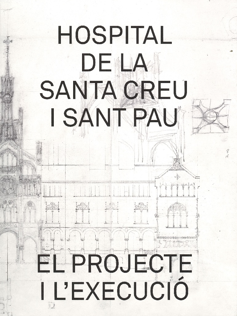 Hospital de la Santa Creu i Sant Pau : el projecte i l'execució / [selecció, documentació i textos: Miquel Terreu Gascon]