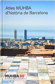 Atles MUHBA d'història de Barcelona / direcció de l'obra: Joan Roca i Albert