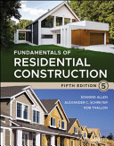 Fundamentals of residential construction / Edward Allen, Alexander C. Schreyer, Rob Thallon