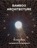 Bamboo architecture : Vo Trong Nghia & the work of VTN Architects / preface by VTN Architects ; introduction by Masaaki Iwamoto ; interview by Vladimir Belgolovsky ; edited by Oscar Riera Ojeda