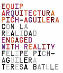 Equip Arquitectura Pich-Aguilera : con la realidad : industria, atmosferas, territorios  = engaged with reality : industry, atmospheres, territories / Felipe Pich-Aguilera, Teresa Batlle ; [colaboradoras: Nathalie Meric, Betty Conty ; traducción: Ted Krasny]