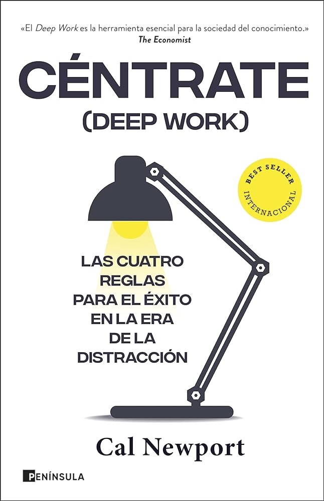 Céntrate (Deep work) : las cuatro reglas para el éxito en la era de la distracción / Cal Newport ; traducción de María Mercedes Correa
