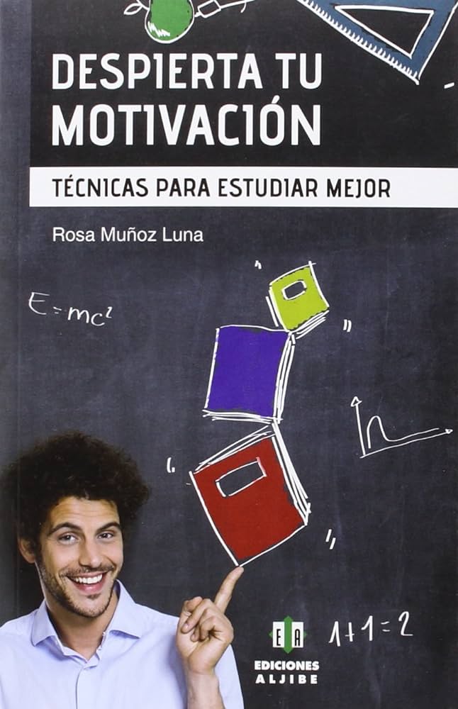 Despierta tu motivación : técnicas para estudiar mejor / Rosa Muñoz Luna