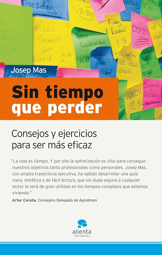 Sin tiempo que perder : consejos y ejercicios para ser más eficaz / Josep Mas Font.