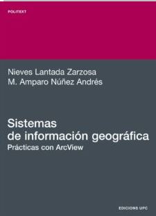 Sistemas de información geográfica : prácticas con Arc View / Nieves Lantada Zarzosa, M. Amparo Núñez Andrés