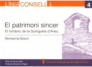 El Patrimoni sincer : el romànic de la Guingueta d'Àneu / Montserrat Bosch ; pòrtic de Ferran Rella ; pròleg de Montserrat Pagès