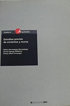 Estudios previos de cimientos y muros / Delfina Berasategui Berasategui, Jaume Espuga Bellafont, Vicenç Gibert Armengol