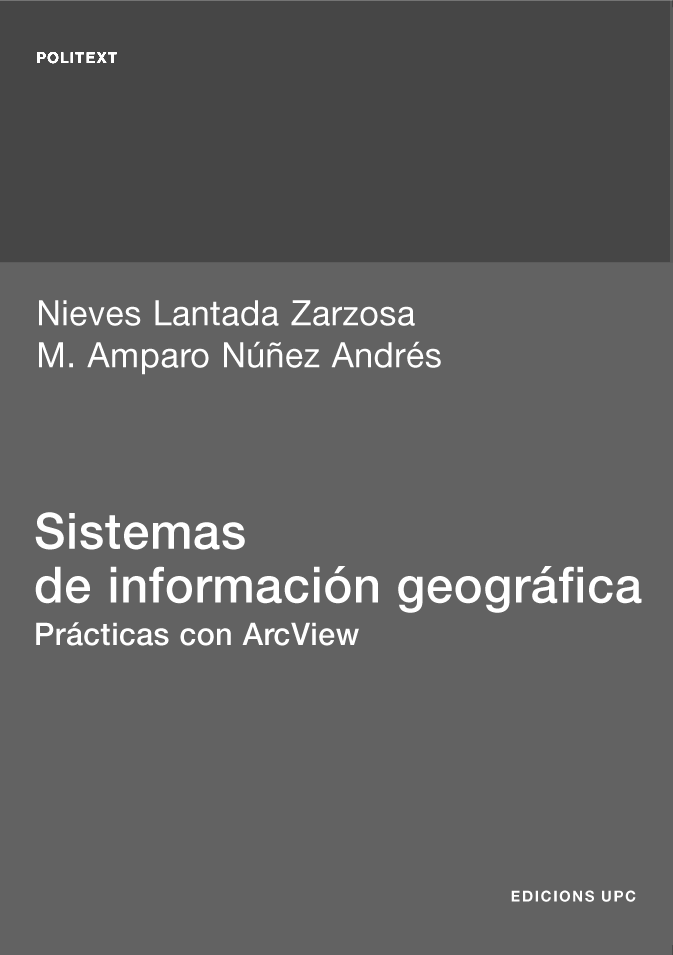 Sistemas de información geográfica : prácticas con ArcView / Nieves Lantada Zarzosa, M. Amparo Núñez Andrés