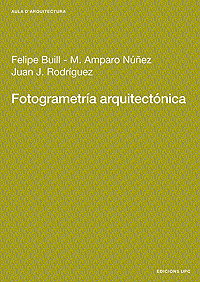 Fotogrametría arquitectónica / Felipe Buill, M. Amparo Núñez, Juan José Rodríguez