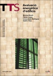 Avaluació energètica d'edificis : l'experiència de la UPC, una metodologia d'anàlisi / Montse Bosch, Fabián López, Inmaculada Rodríguez, Galdric Ruiz