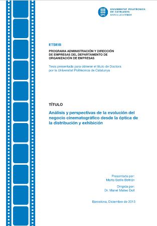 Análisis y perspectivas de la evolución del negocio cinematográfico desde la la óptica de la distribución y exhibición / Marta Batlle Beltran