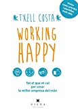 Working happy : tot el que et cal per crear la millor empresa del mon / Txell Costa