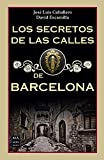 Los secretos de las calles de Barcelona / David Escamilla, José Luis Caballero