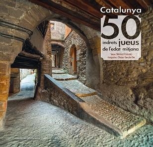 Catalunya : 50 indrets jueus de l'edat mitjana / textos: Manuel Forcano ; fotografies: Javier García-Die Sánchez-Guardamino (Chopo)