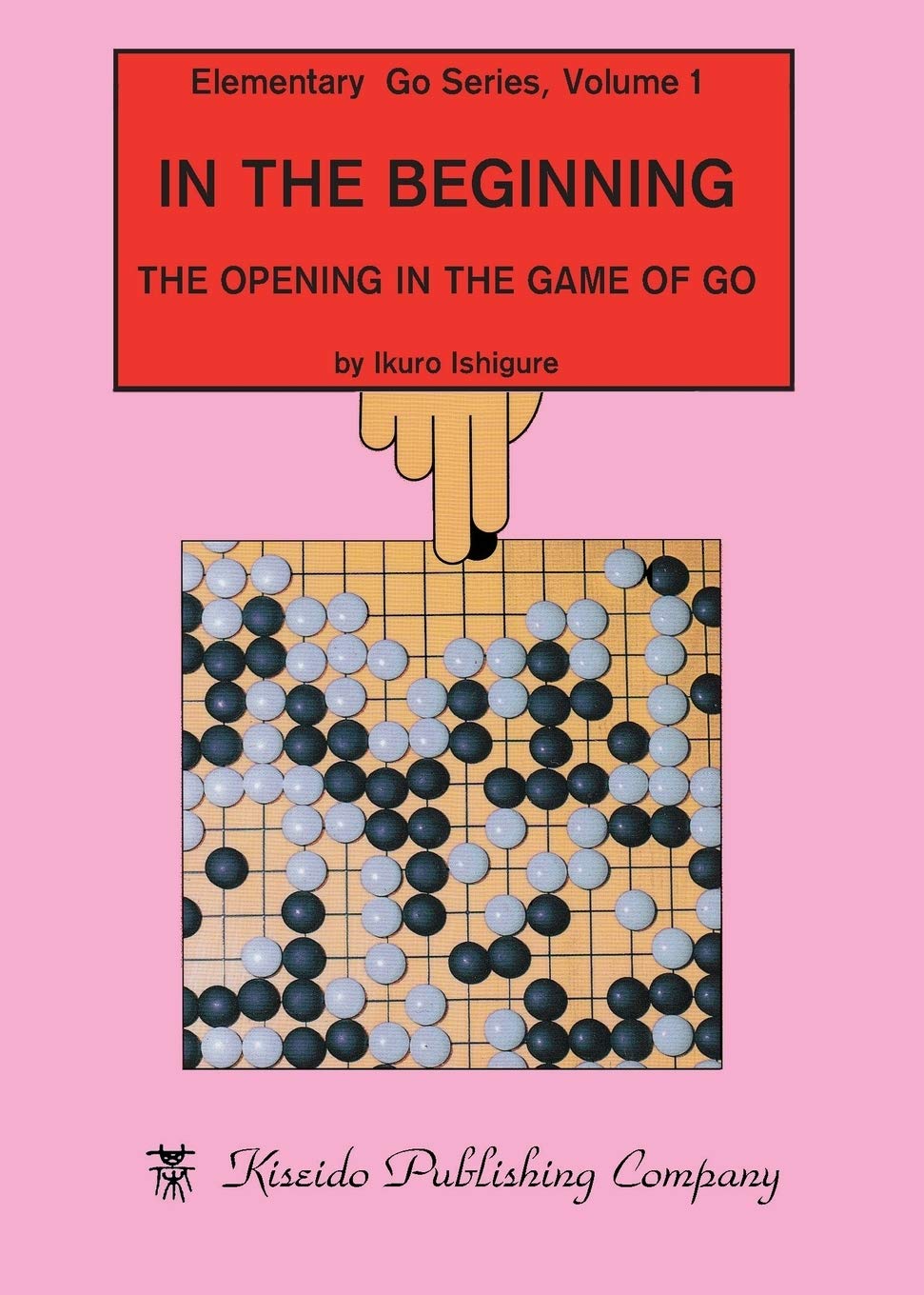 In the beginning : the opening in the game of go / by Ikuro Ishigure