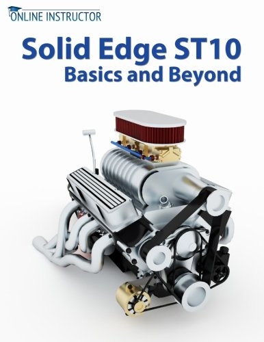 Solid Edge ST10 Basics and Beyond / Online Instructor