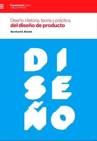 Diseño : historia, teoría y práctica del diseño de producto / Bernhard E. Bürdek ; [traducción de Eugenio Vega Pintado]